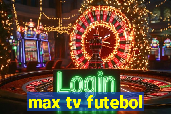 max tv futebol